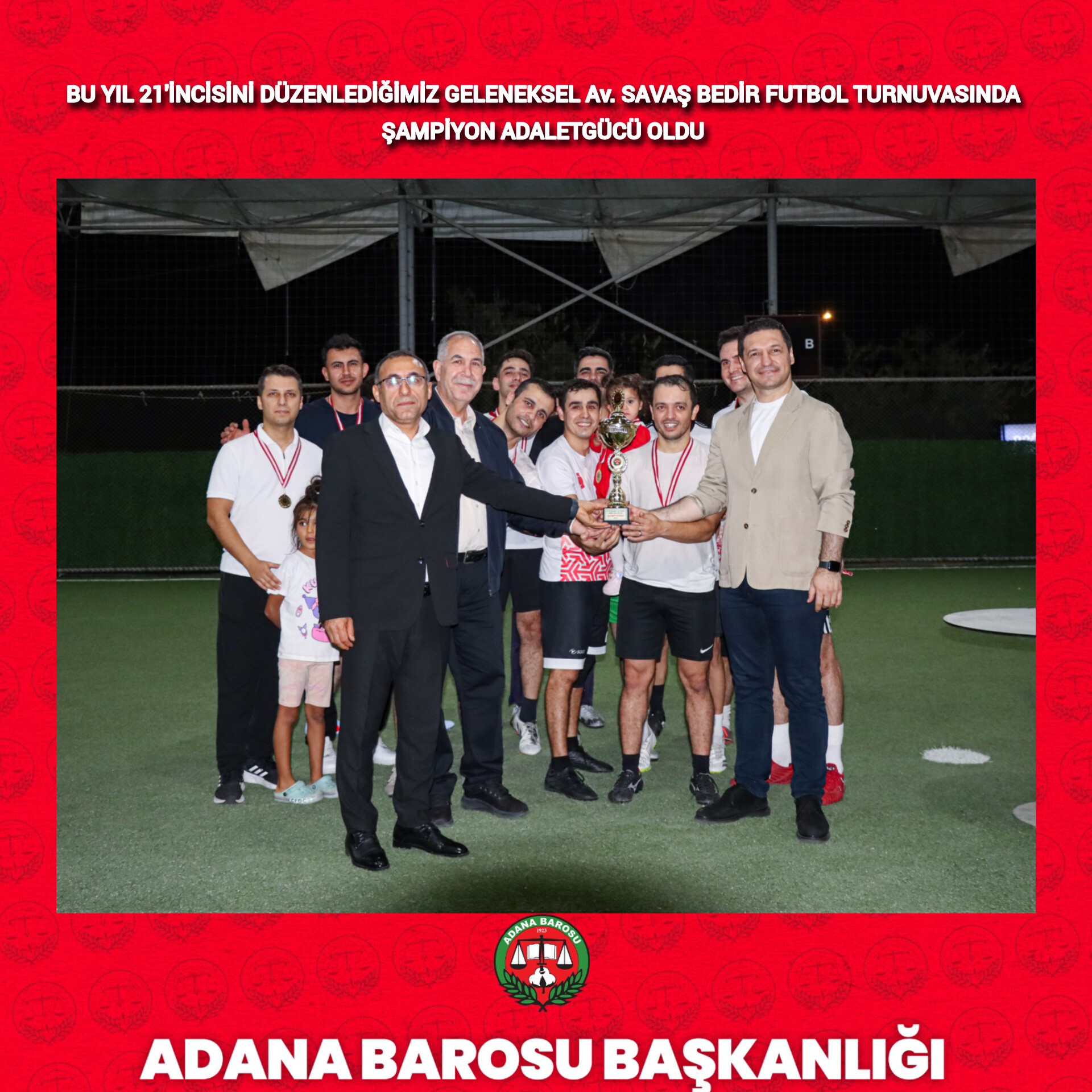 BU YIL 21'İNCİSİNİ DÜZENLEDİĞİMİZ GELENEKSEL Av. SAVAŞ BEDİR FUTBOL TURNUVASINDA ŞAMPİYON ADALETGÜCÜ OLDU