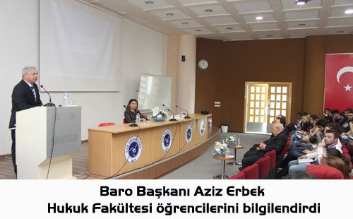 Baro Başkanı Aziz Erbek, Hukuk Fakültesi öğrencilerini bilgilendirdi