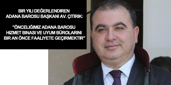 Bir yılı değerlendiren Adana Barosu Başkanı Av. Çıtırık: